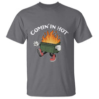 Funny Dumpster Fire Comin In Hot T Shirt - Wonder Print Shop