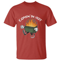 Funny Dumpster Fire Comin In Hot T Shirt - Wonder Print Shop