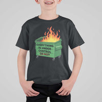Funny Dumpster Fire T Shirt For Kid Everything Is Under Control Or Not - Wonder Print Shop