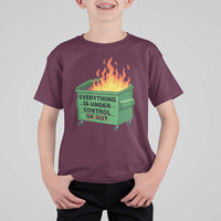 Funny Dumpster Fire T Shirt For Kid Everything Is Under Control Or Not - Wonder Print Shop