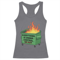 Funny Dumpster Fire Racerback Tank Top Everything Is Under Control Or Not - Wonder Print Shop