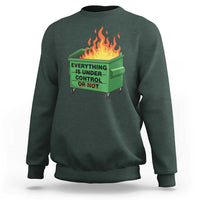 Funny Dumpster Fire Sweatshirt Everything Is Under Control Or Not - Wonder Print Shop