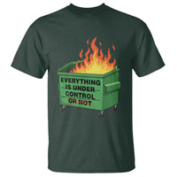 Funny Dumpster Fire T Shirt Everything Is Under Control Or Not - Wonder Print Shop