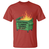 Funny Dumpster Fire T Shirt Everything Is Under Control Or Not - Wonder Print Shop