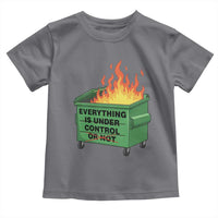 Funny Dumpster Fire Toddler T Shirt Everything Is Under Control Or Not - Wonder Print Shop