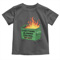 Funny Dumpster Fire Toddler T Shirt Everything Is Under Control Or Not - Wonder Print Shop