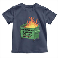 Funny Dumpster Fire Toddler T Shirt Everything Is Under Control Or Not - Wonder Print Shop