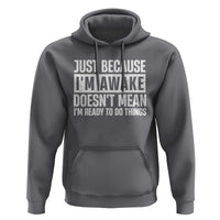 Funny Just Because I'm Awake Doesn't Mean I'm Ready To Do Things Hoodie Humor Sarcastic Vintage