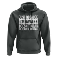 Funny Just Because I'm Awake Doesn't Mean I'm Ready To Do Things Hoodie Humor Sarcastic Vintage
