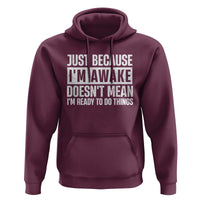 Funny Just Because I'm Awake Doesn't Mean I'm Ready To Do Things Hoodie Humor Sarcastic Vintage