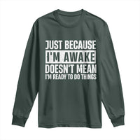 Funny Just Because I'm Awake Doesn't Mean I'm Ready To Do Things Long Sleeve Shirt Humor Sarcastic Vintage