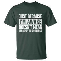 Funny Just Because I'm Awake Doesn't Mean I'm Ready To Do Things T Shirt Humor Sarcastic Vintage - Wonder Print Shop