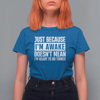 Funny Just Because I'm Awake Doesn't Mean I'm Ready To Do Things T Shirt For Women Humor Sarcastic Vintage - Wonder Print Shop