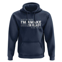 Funny Just Because I'm Awake Doesn't Mean I'm Ready To Do Things Hoodie Humor Sarcastic