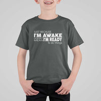 Funny Just Because I'm Awake Doesn't Mean I'm Ready To Do Things T Shirt For Kid Humor Sarcastic - Wonder Print Shop