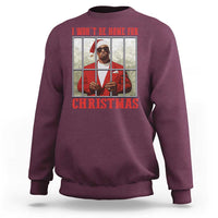 Funny Santa Diddy Christmas Sweatshirt I Won't Be Home For Xmas - Wonder Print Shop