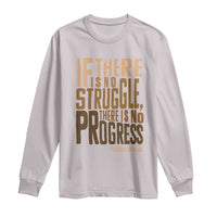 Frederick Douglass Quotes Long Sleeve Shirt If There Is No Truggle There Is No Progress Black History Month