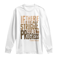 Frederick Douglass Quotes Long Sleeve Shirt If There Is No Truggle There Is No Progress Black History Month