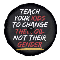 Funny Teach Your Kids To Change Their Oil Not Their Gender Spare Tire Cover - Wonder Print Shop