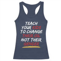 Funny Teach Your Kids To Change Their Oil Not Their Gender Racerback Tank Top - Wonder Print Shop