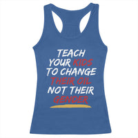Funny Teach Your Kids To Change Their Oil Not Their Gender Racerback Tank Top - Wonder Print Shop
