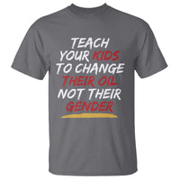 Funny Teach Your Kids To Change Their Oil Not Their Gender T Shirt - Wonder Print Shop