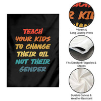 Funny Teach Your Kids To Change Their Oil Not Their Gender Garden Flag Retro Sarcastic Saying - Wonder Print Shop
