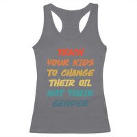 Funny Teach Your Kids To Change Their Oil Not Their Gender Racerback Tank Top Retro Sarcastic Saying - Wonder Print Shop
