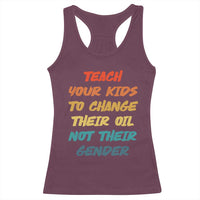 Funny Teach Your Kids To Change Their Oil Not Their Gender Racerback Tank Top Retro Sarcastic Saying - Wonder Print Shop