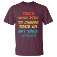 Funny Teach Your Kids To Change Their Oil Not Their Gender T Shirt Retro Sarcastic Saying - Wonder Print Shop