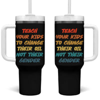 Funny Teach Your Kids To Change Their Oil Not Their Gender Tumbler With Handle Retro Sarcastic Saying - Wonder Print Shop