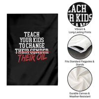Teach Your Kids to Change Their Oil Not Their Gender Garden Flag Funny Fathers Day