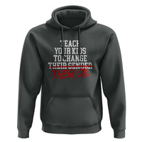 Teach Your Kids to Change Their Oil Not Their Gender Hoodie Funny Fathers Day