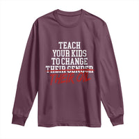 Teach Your Kids to Change Their Oil Not Their Gender Long Sleeve Shirt Funny Fathers Day