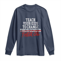 Teach Your Kids to Change Their Oil Not Their Gender Long Sleeve Shirt Funny Fathers Day