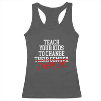 Teach Your Kids to Change Their Oil Not Their Gender Racerback Tank Top Funny Fathers Day