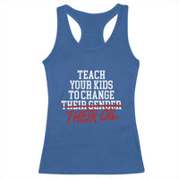 Teach Your Kids to Change Their Oil Not Their Gender Racerback Tank Top Funny Fathers Day