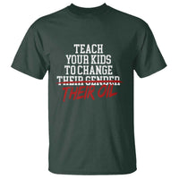 Teach Your Kids to Change Their Oil Not Their Gender T Shirt Funny Fathers Day