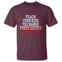 Teach Your Kids to Change Their Oil Not Their Gender T Shirt Funny Fathers Day