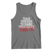 Teach Your Kids to Change Their Oil Not Their Gender Tank Top Funny Fathers Day