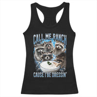 Call Me Ranch Cause I Be Dressing Racerback Tank Top Funny Raccoon Meme