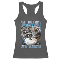 Call Me Ranch Cause I Be Dressing Racerback Tank Top Funny Raccoon Meme