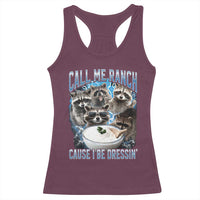 Call Me Ranch Cause I Be Dressing Racerback Tank Top Funny Raccoon Meme