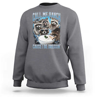Call Me Ranch Cause I Be Dressing Sweatshirt Funny Raccoon Meme