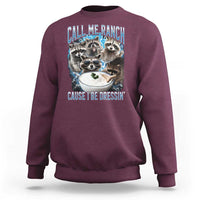 Call Me Ranch Cause I Be Dressing Sweatshirt Funny Raccoon Meme