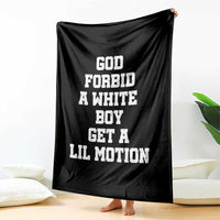 Funny God Forbid A White Boy Get A Lil Motion Throw Blanket Meme Quote - Wonder Print Shop