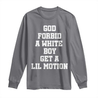 Funny God Forbid A White Boy Get A Lil Motion Long Sleeve Shirt Meme Quote - Wonder Print Shop