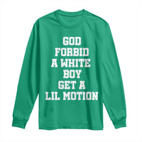 Funny God Forbid A White Boy Get A Lil Motion Long Sleeve Shirt Meme Quote - Wonder Print Shop