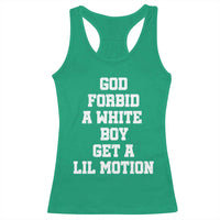 Funny God Forbid A White Boy Get A Lil Motion Racerback Tank Top Meme Quote - Wonder Print Shop