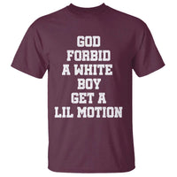 Funny God Forbid A White Boy Get A Lil Motion T Shirt Meme Quote - Wonder Print Shop